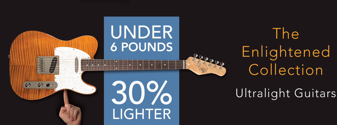 Under 6 pounds, 30% lighter Guitar